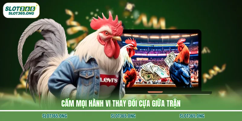 Cấm mọi hành vi thay đổi cựa giữa trận