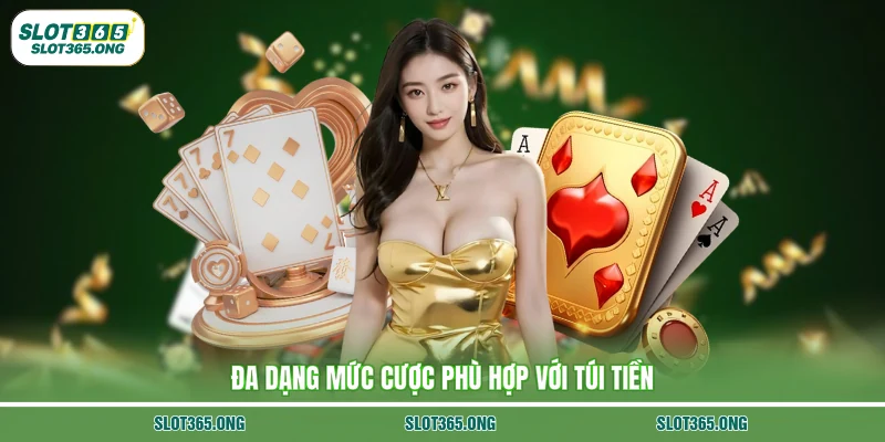 Đa dạng mức cược phù hợp với túi tiền