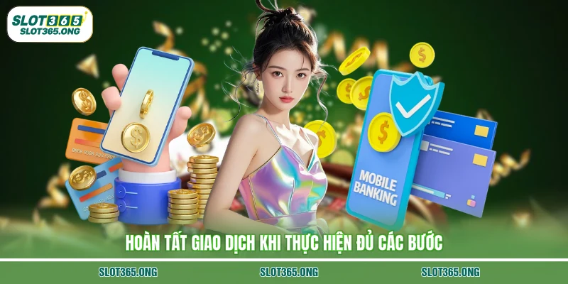 Hoàn tất giao dịch khi thực hiện đủ các bước