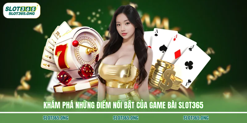 Khám phá những điểm nổi bật của game bài SLOT365