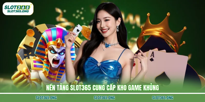 Nền tảng Slot365 cung cấp kho game khủng