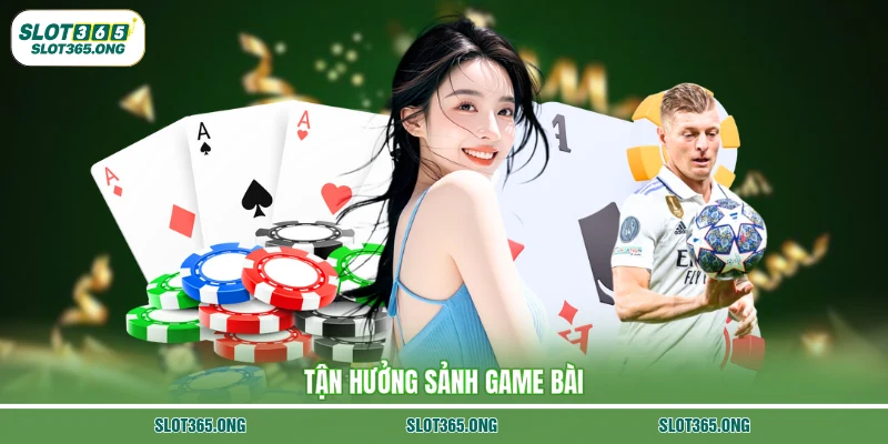 Tận hưởng sảnh game bài