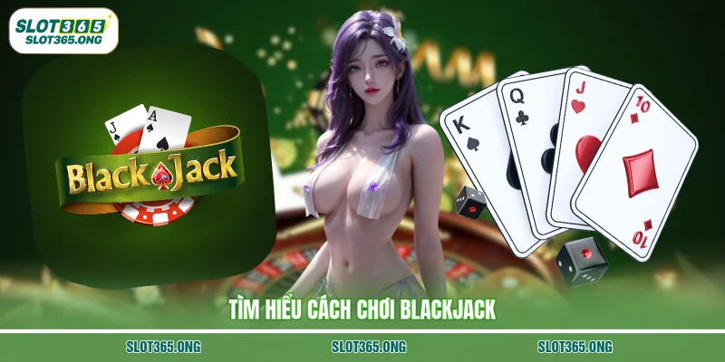 Tìm hiểu cách chơi Blackjack