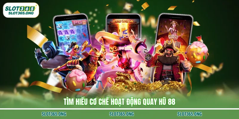 Tìm hiểu cơ chế hoạt động quay hũ 88