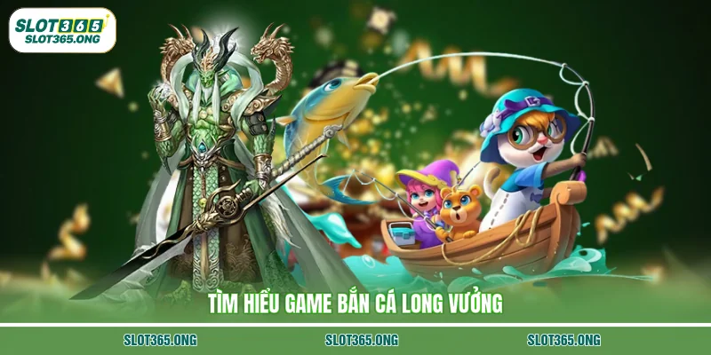 Tìm hiểu game bắn cá Long Vương