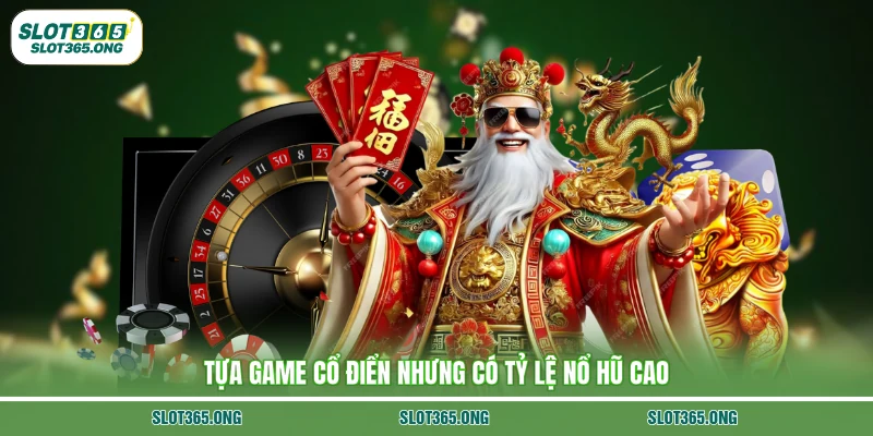 Tựa game cổ điển nhưng có tỷ lệ nổ hũ cao